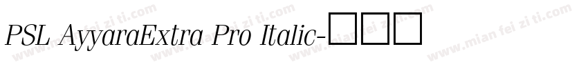 PSL AyyaraExtra Pro Italic字体转换